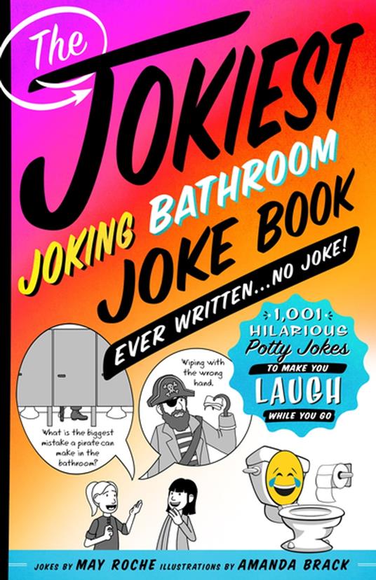 The Jokiest Joking Bathroom Joke Book Ever Written . . . No Joke! - May Roche,Amanda Brack - ebook