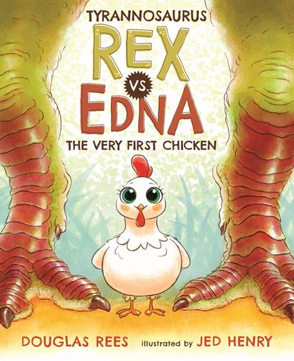 Tyrannosaurus Rex vs. Edna the Very First Chicken - Douglas Rees,Jed Henry - ebook