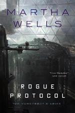 Rogue Protocol: The Murderbot Diaries