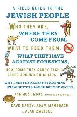 A Field Guide to the Jewish People: Who They Are, Where They Come From, What to Feed Them...and Much More. Maybe Too Much More - Dave Barry,Adam Mansbach,Alan Zweibel - cover