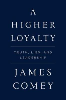 A Higher Loyalty: Truth, Lies, and Leadership - James Comey - cover