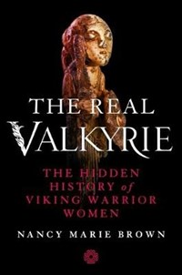 The Real Valkyrie: The Hidden History of Viking Warrior Women ...