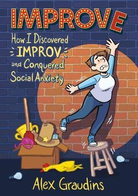 Improve: How I Discovered Improv and Conquered Social Anxiety - Alex Graudins - cover