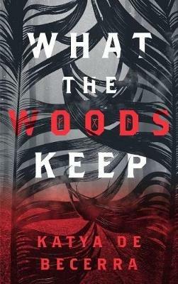 What the Woods Keep - Katya de Becerra - cover