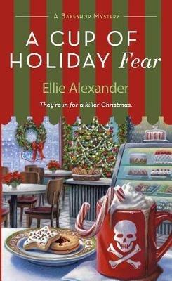 A Cup of Holiday Fear: A Bakeshop Mystery - Ellie Alexander - cover