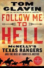 Follow Me to Hell: McNelly's Texas Rangers and the Rise of Frontier Justice