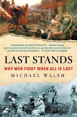 Last Stands: Why Men Fight When All Is Lost - Michael Walsh - cover