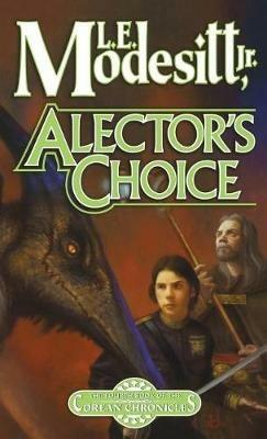 Alector's Choice: The Fourth Book of the Corean Chronicles - L E Modesitt - cover