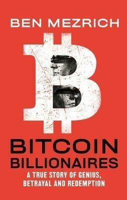 Bitcoin Billionaires: A True Story of Genius, Betrayal, and Redemption - Ben Mezrich - cover