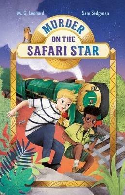 Murder on the Safari Star: Adventures on Trains #3 - M G Leonard,Sam Sedgman - cover