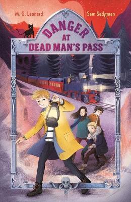 Danger at Dead Man's Pass: Adventures on Trains #4 - M G Leonard,Sam Sedgman - cover