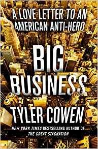 Big Business: A Love Letter to an American Anti-Hero - Tyler Cowen - cover