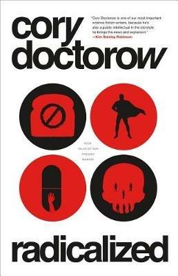 Radicalized: Four Tales of Our Present Moment - Cory Doctorow - cover