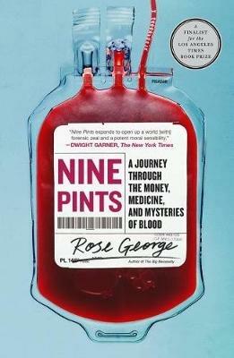 Nine Pints: A Journey Through the Money, Medicine, and Mysteries of Blood - Rose George - cover