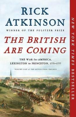 The British Are Coming: The War for America, Lexington to Princeton, 1775-1777 - Rick Atkinson - cover