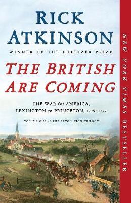 The British Are Coming: The War for America, Lexington to Princeton, 1775-1777 - Rick Atkinson - cover