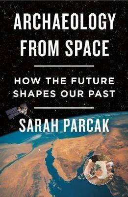 Archaeology from Space - Sarah Parcak - cover