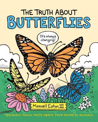 The Truth About Butterflies - Maxwell Eaton III - cover