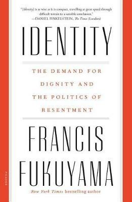 Identity: The Demand for Dignity and the Politics of Resentment - Francis Fukuyama - cover