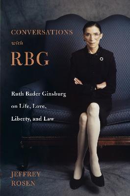 Conversations with RBG: Ruth Bader Ginsburg on Life, Love, Liberty, and Law - Jeffrey Rosen - cover
