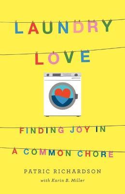 Laundry Love: Finding Joy in a Common Chore - Patric Richardson,Karin B Miller - cover