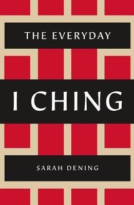 The Everyday I Ching - Sarah Dening - cover
