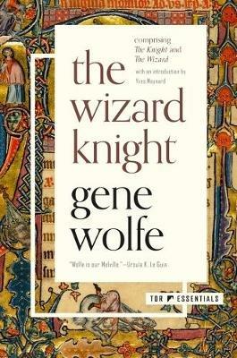 The Wizard Knight: (Comprising the Knight and the Wizard) - Gene Wolfe - cover