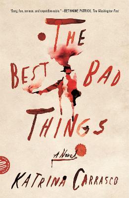 The Best Bad Things: A Novel - Katrina Carrasco - cover