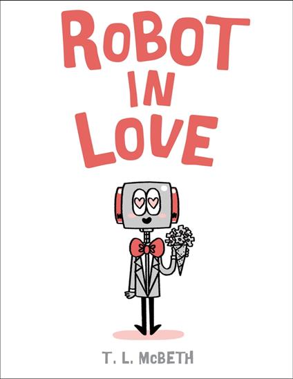 Robot in Love - T. L. McBeth - ebook
