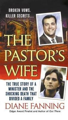 The Pastor's Wife: The True Story of a Minister and the Shocking Death That Divided a Family - Diane Fanning - cover