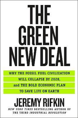 The Green New Deal: Why the Fossil Fuel Civilization Will Collapse by 2028, and the Bold Economic Plan to Save Life on Earth - Jeremy Rifkin - cover