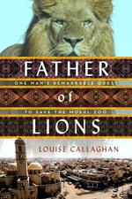 Father of Lions: The Remarkable True Story of the Mosul Zoo Rescue