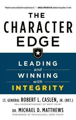 The Character Edge: Leading and Winning with Integrity - Robert L Caslen,Michael D Matthews - cover