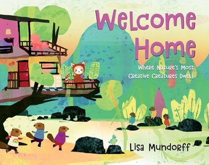 Welcome Home: Where Nature's Most Creative Creatures Dwell - Lisa Mundorff - ebook