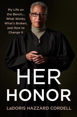 Her Honor: My Life on the Bench...What Works, What's Broken, and How to Change It - Ladoris Hazzard Cordell - cover