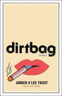 Dirtbag: Essays - Amber A'Lee Frost - cover