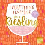 Everything Happens for a Riesling: Cocktails and Coasters for Good Days and Bad