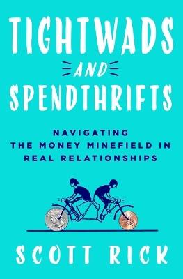 Tightwads and Spendthrifts: Navigating the Money Minefield in Real Relationships - Scott Rick - cover