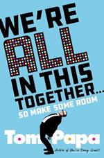 We're All in This Together . . .: So Make Some Room