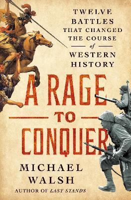 A Rage to Live, A Time to Die: How Last Stands Changed History - Michael Walsh - cover