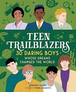 Teen Trailblazers: 30 Daring Boys Whose Dreams Changed the World