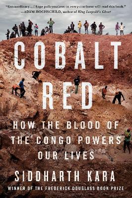 Cobalt Red: How the Blood of the Congo Powers Our Lives - Siddharth Kara - cover