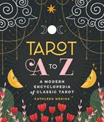 Tarot A to Z: A Modern Encyclopedia of Classic Tarot