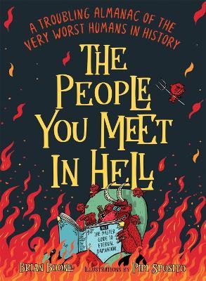 The People You Meet in Hell: A Troubling Almanac of the Very Worst Humans in History - Brian Boone - cover