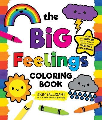 The Big Feelings Coloring Book: A Fun and Soothing Social-Emotional Coloring Book for Toddlers and Preschoolers! - Erin Falligant - cover