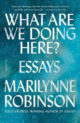 What Are We Doing Here?: Essays - Marilynne Robinson - cover