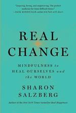 Real Change: Mindfulness to Heal Ourselves and the World