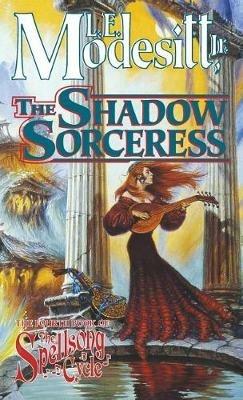 The Shadow Sorceress: The Fourth Book of the Spellsong Cycle - L E Modesitt - cover