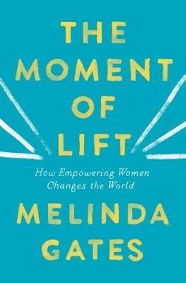 The Moment of Lift: How Empowering Women Changes the World - Melinda Gates - cover