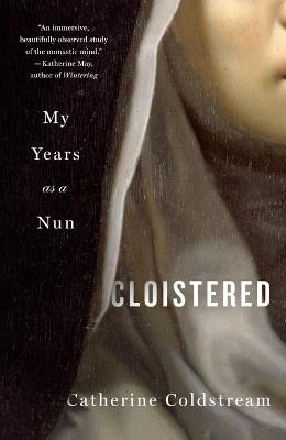 Cloistered: My Years as a Nun - Catherine Coldstream - cover